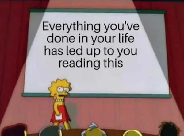 Lisa Simpson standing in front of a presentation screen that reads 'Everything you've done in your life leads up to reading this.'